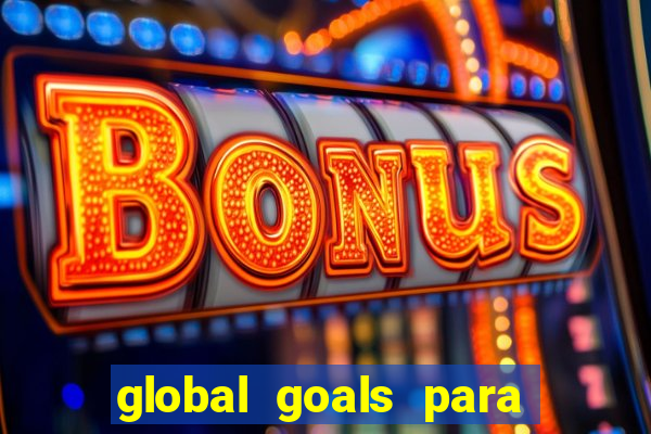 global goals para que serve